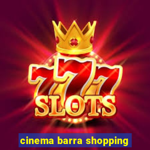 cinema barra shopping